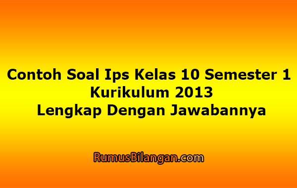 Contoh Soal Ips Kelas 10 Semester 1 Kurikulum 2013