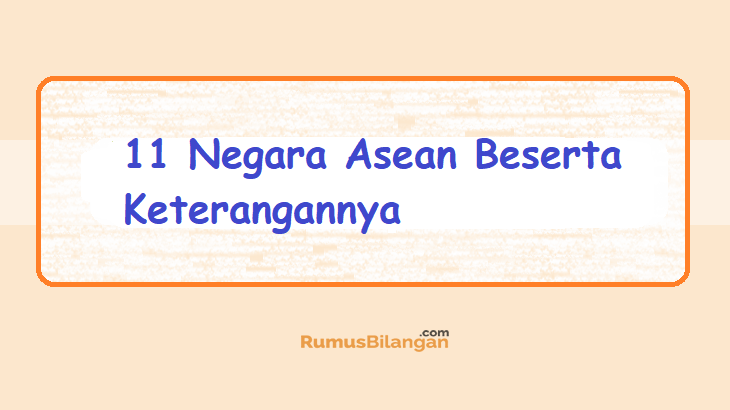 11 Negara Asean Beserta Keterangannya 11 Negara Asean Beserta Keterangannya